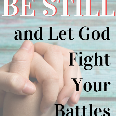 Be Still and Let God Fight Your Battles